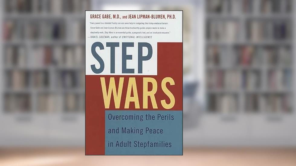 Step Wars: Overcoming the Perils and Making Peace in Adult Stepfamilies, written by Grace Gabe; Jean Lipman-Blumen