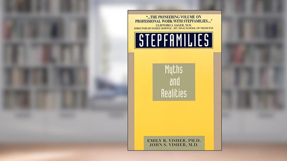 Stepfamilies: Myths and Realities, written by Emily B. Visher
