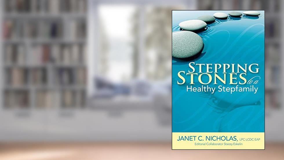 Stepping Stones to a Healthy Stepfamily, written by Janet Nicholas