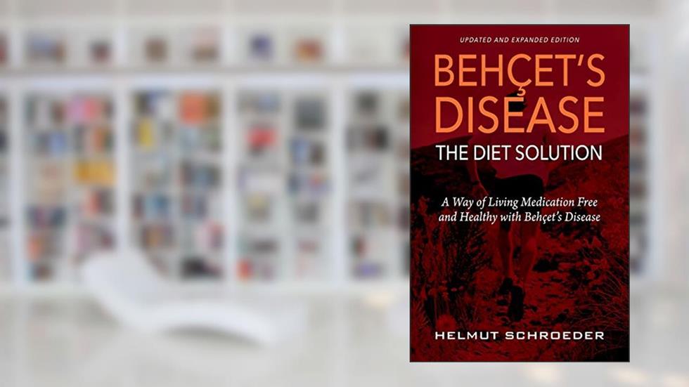 Beh?et's Disease/The Diet Solution: A Way of Living Medication Free and Healthy with Beh?et's Disease, written by Helmut Schroeder