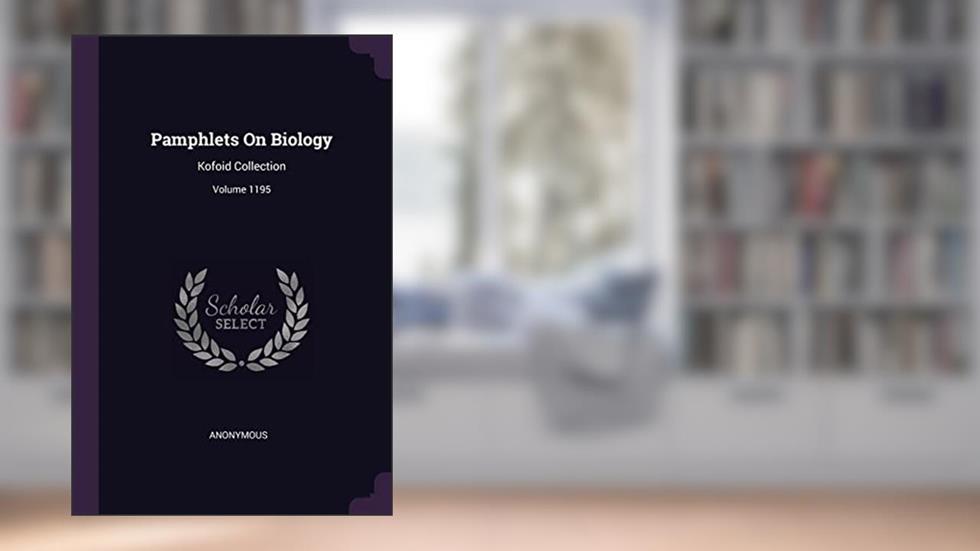 Pamphlets On Biology: Kofoid Collection; Volume 1195, written by Anonymous