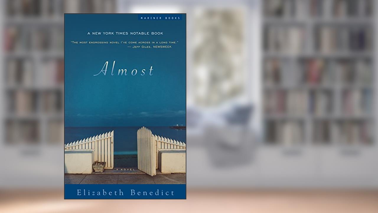 Almost: A Novel, written by Elizabeth Benedict