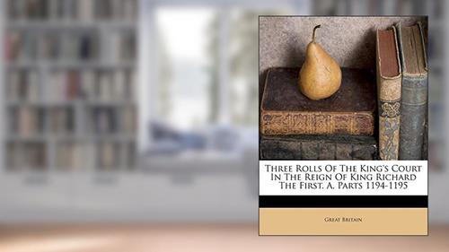 Cover from Three Rolls of the King's Court in the Reign of King Richard the First. A, Parts 1194-1195, written by Great Britain
