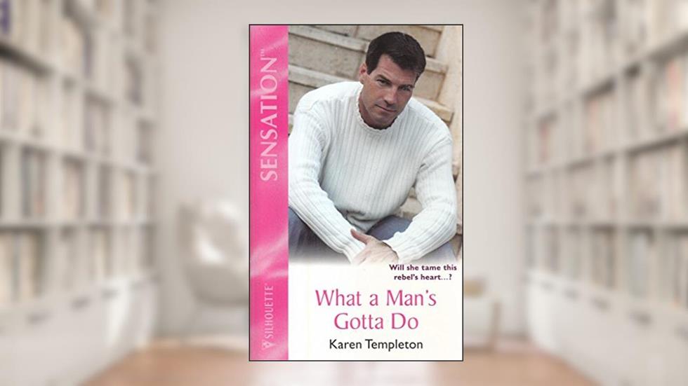 What a Man's Gotta Do (Silhouette Intimate Moments No. 1195), written by Karen Templeton