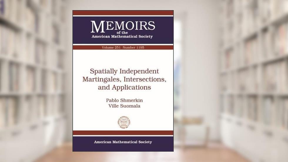 Spatially Independent Martingales, Intersections, and Applications (Memoirs of the American Mathematical Society, 1195), written by Pablo Shmerkin; Ville Suomala