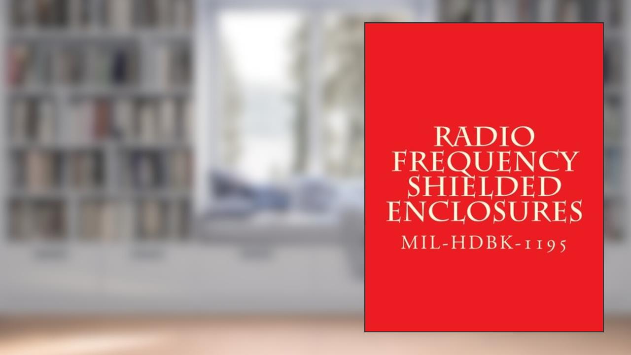 Radio Frequency Shielded Enclosures: MIL-HDBK-1195 30 September 1988, written by Department of Defense