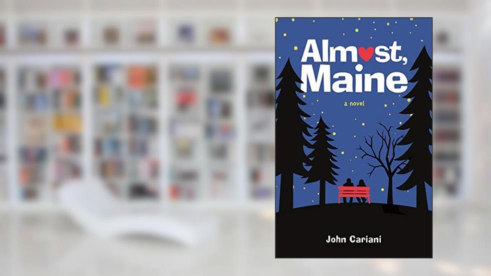 Almost, Maine: A Novel, written by John Cariani