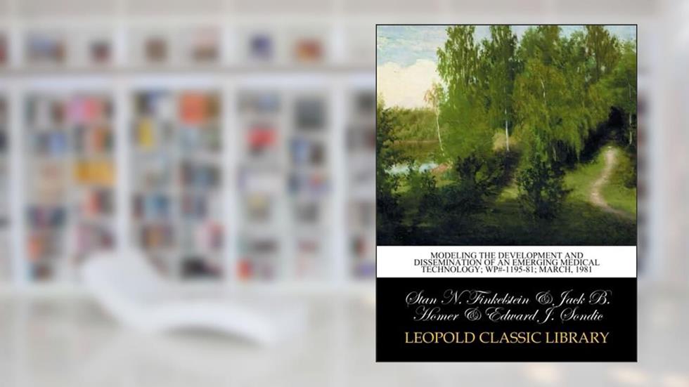 Modeling the development and dissemination of an emerging medical technology; wp#-1195-81; March, 1981, written by Stan N. Finkelstein
