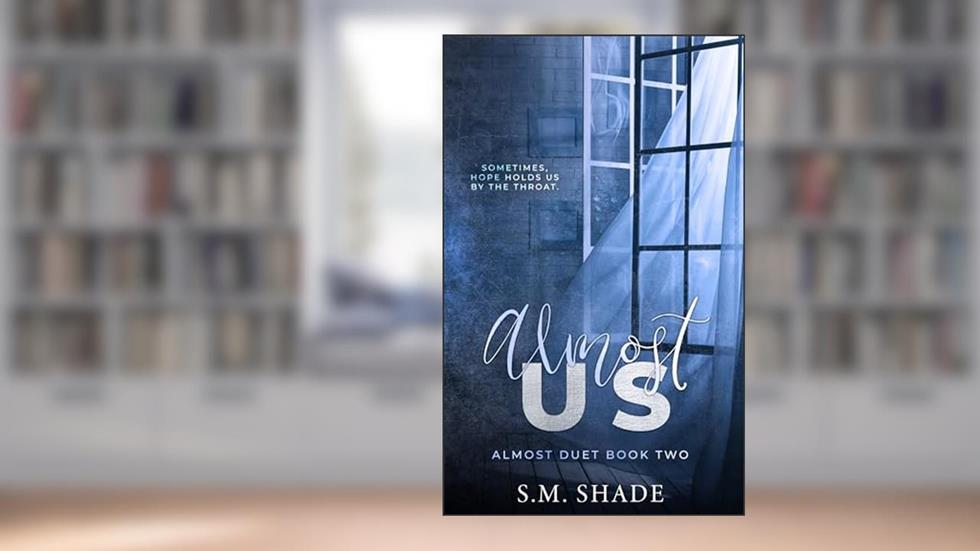 Almost Us (Almost Duet Book 2), written by S.M. Shade