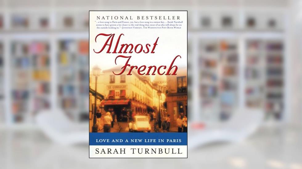 Almost French: Love and a New Life in Paris, written by Sarah Turnbull