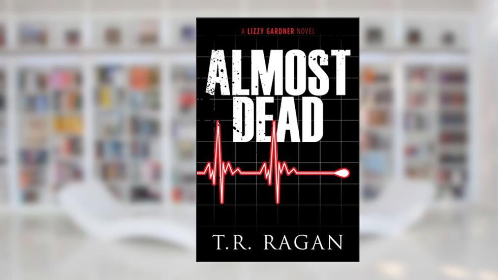 Almost Dead (Lizzy Gardner Book 5), written by T.R. Ragan