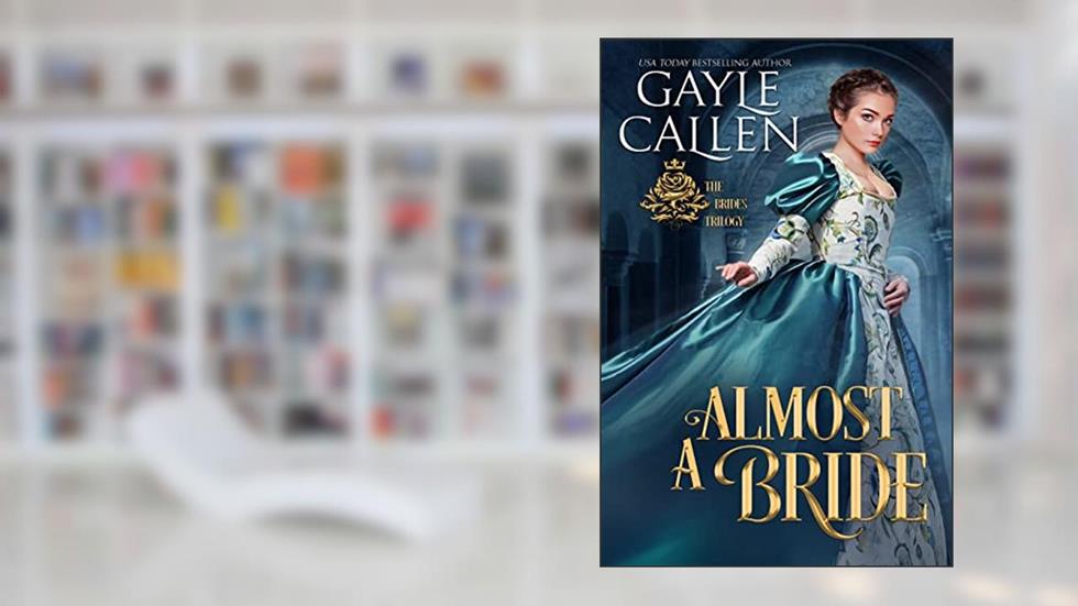 Almost a Bride (The Brides Trilogy Book 1), written by Gayle Callen