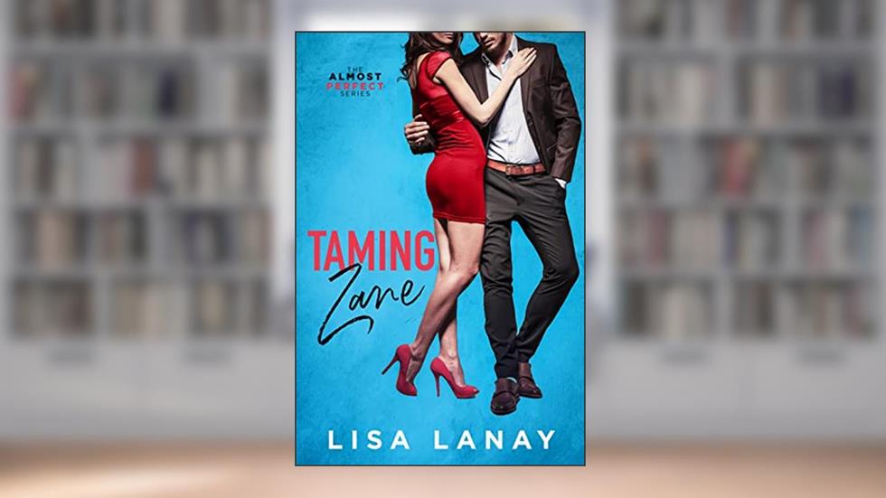 Taming Zane: Sexy Doctor Romantic Comedy (Almost Perfect Series Book 2), written by Lisa Lanay