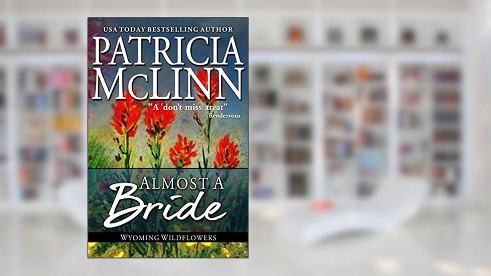 Almost a Bride (Wyoming Wildflowers Book 2), written by Patricia McLinn