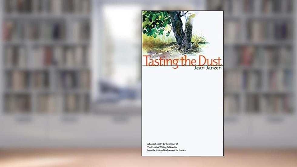 Tasting the Dust: A Book Of Poetry By The Winner Of The Creative Writing Fellowship From The Natio, written by Jean Janzen