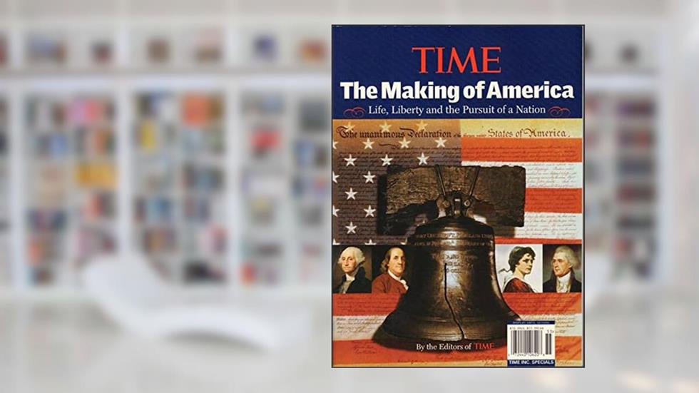 TIME MAGAZINE SPECIAL 2005,THE MAKING OF AMERICA LIFE,Compatible with LIBERTY & PURSUIT OF NATIO, written by Time Magazine