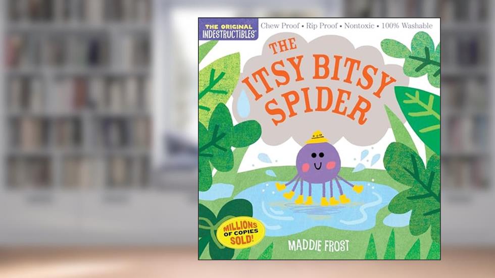 Indestructibles: The Itsy Bitsy Spider: Chew Proof · Rip Proof · Nontoxic · 100% Washable (Book for Babies, Newborn Books, Safe to Chew), written by Maddie Frost