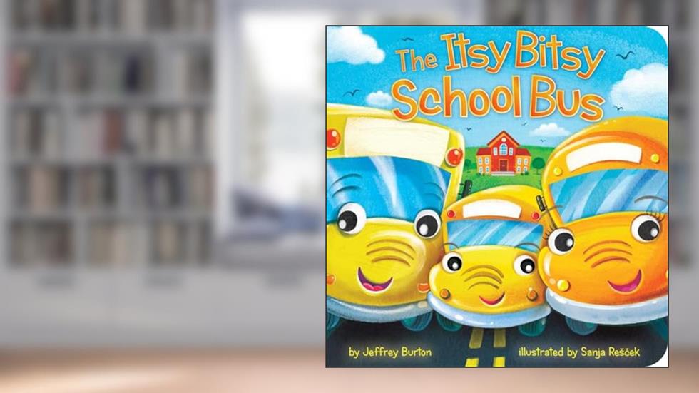 The Itsy Bitsy School Bus, written by Jeffrey Burton