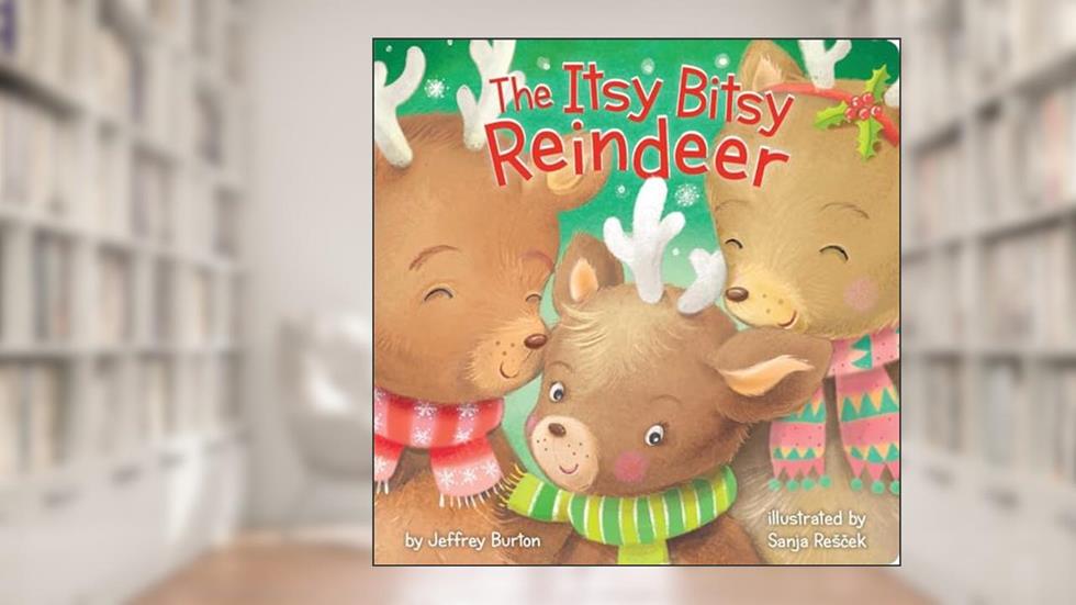 The Itsy Bitsy Reindeer, written by Jeffrey Burton