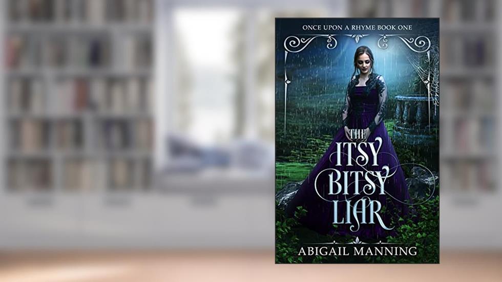The Itsy Bitsy Liar (Once Upon A Rhyme Book 1), written by Abigail Manning