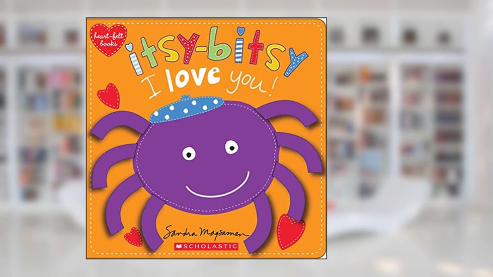 Itsy-Bitsy I Love You! (Heart-felt Books), written by Sandra Magsamen