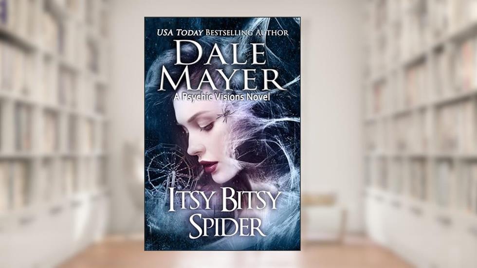 Itsy Bitsy Spider: A Psychic Vision Novel (Psychic Visions Book 13), written by Dale Mayer