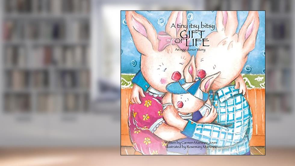 A Tiny Itsy Bitsy Gift of Life, an Egg Donor Story for Boys, written by Carmen Martinez Jover; Carmen Martinez-Jover