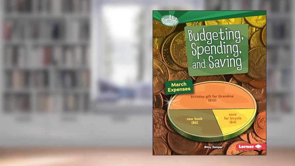 Budgeting, Spending, and Saving (Searchlight Books T - How Do We Use Money?), written by Bitsy Kemper