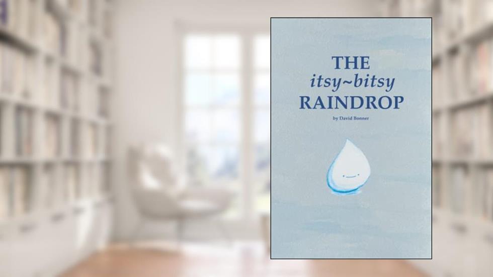 The Itsy-Bitsy Raindrop, written by David M Bonner Jr