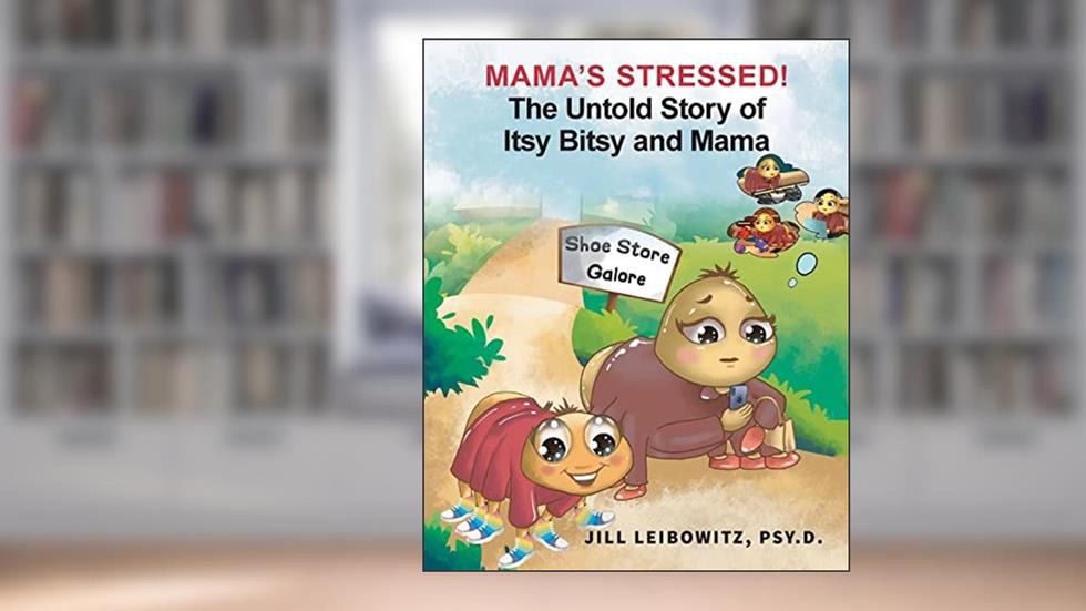 Mama's Stressed! the Untold Story of Itsy Bitsy and Mama, written by Jill Leibowitz Psy. D