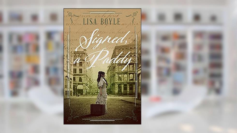 Signed, A Paddy: An Irish Immigrant Story (Paddy series Book 1), written by Lisa Boyle