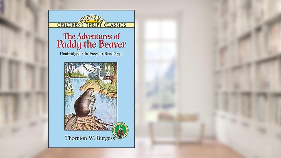 The Adventures of Paddy the Beaver (Dover Children's Thrift Classics), written by Thornton W. Burgess