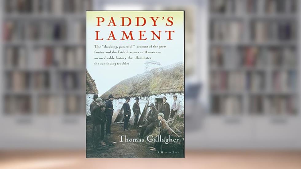 Paddy's Lament, Ireland 1846-1847: Prelude to Hatred, written by Thomas Gallagher