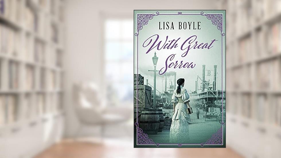 With Great Sorrow: A Civil War Story (Paddy series Book 3), written by Lisa Boyle