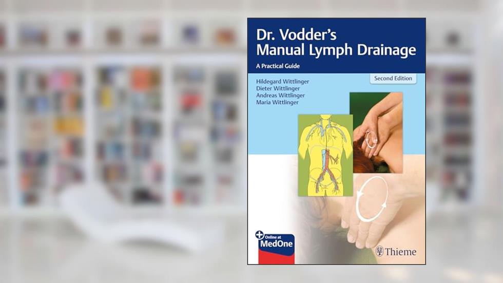 Dr. Vodder's Manual Lymph Drainage: A Practical Guide, written by Hildegard Wittlinger; Dieter Wittlinger; Andreas Wittlinger; Maria Wittlinger