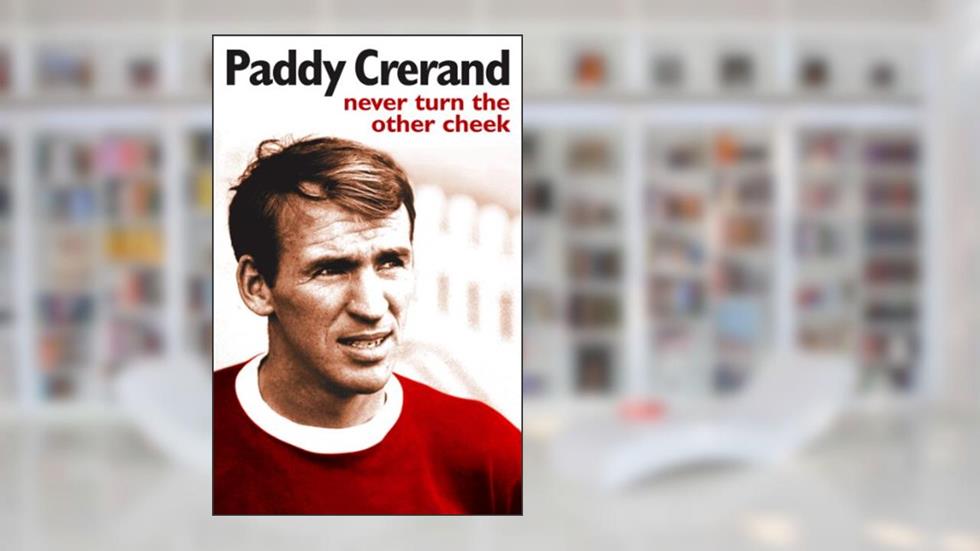 Paddy Crerand: Never Turn the Other Cheek, written by Paddy Crerand