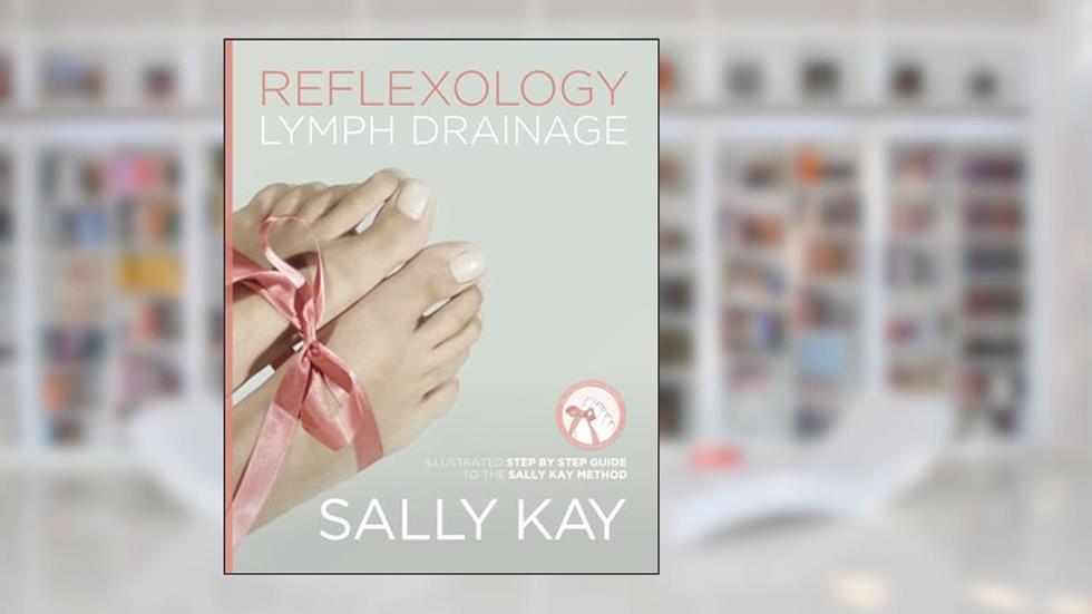 Reflexology Lymph Drainage: Illustrated Step by Step Guide to the Sally Kay Method, written by Sally Kay