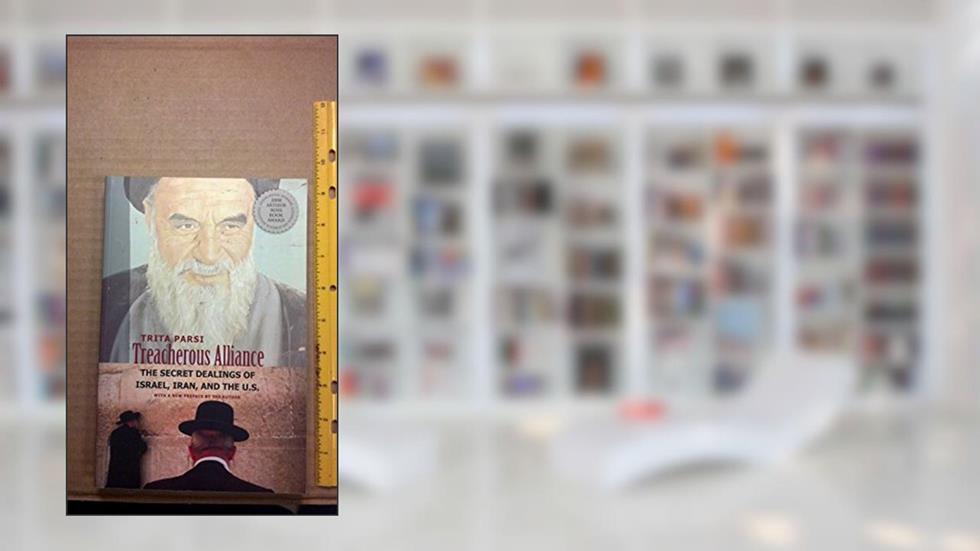 Treacherous Alliance: The Secret Dealings of Israel, Iran, and the United States, written by Trita Parsi