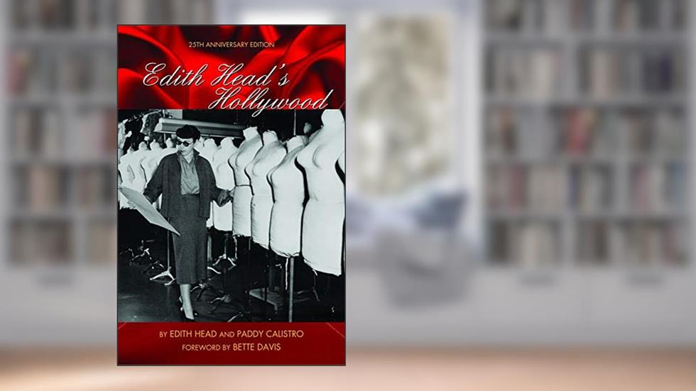 Edith Head's Hollywood: 25th Anniversary Edition, written by Edith Head; Paddy Calistro