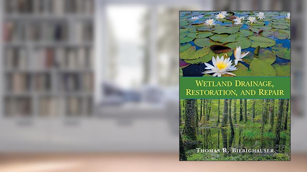 Wetland Drainage, Restoration, and Repair, written by Thomas R. Biebighauser