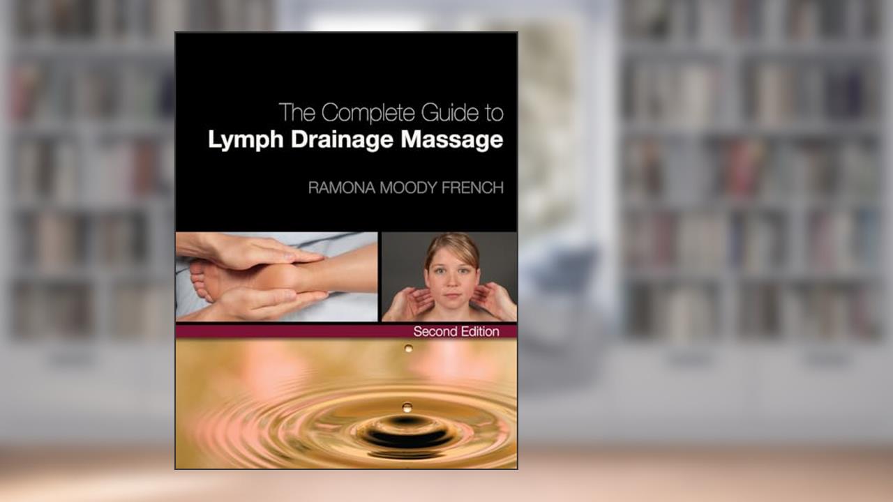 The Complete Guide to Lymph Drainage Massage, written by Ramona French