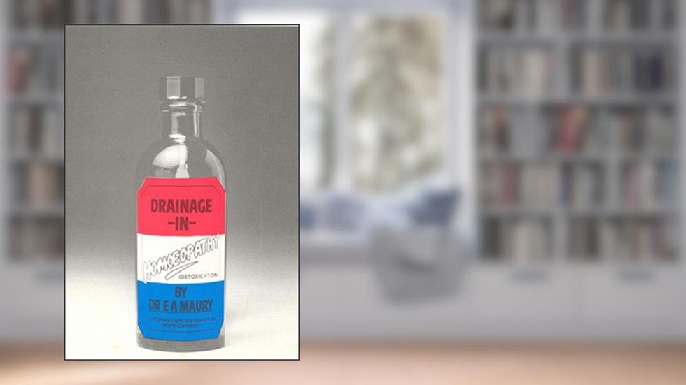 Drainage In Homoeopathy, written by Dr E A Maury