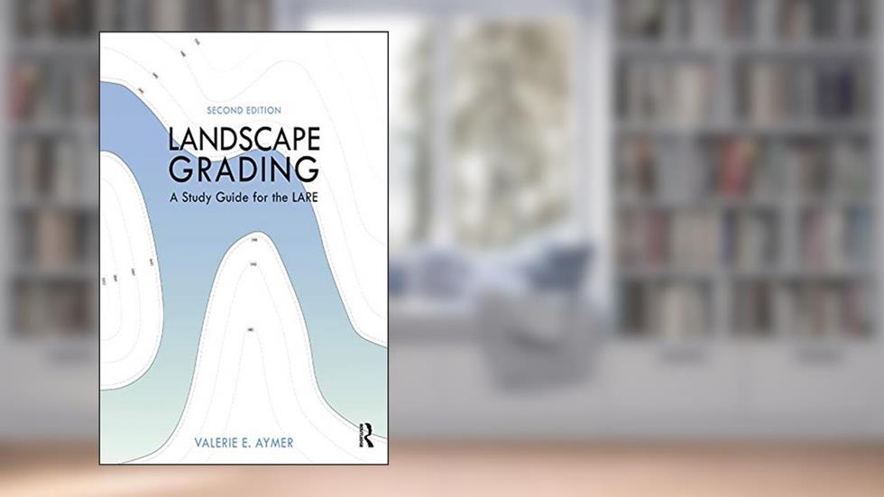 Landscape Grading: A Study Guide for the LARE, written by Valerie E. Aymer