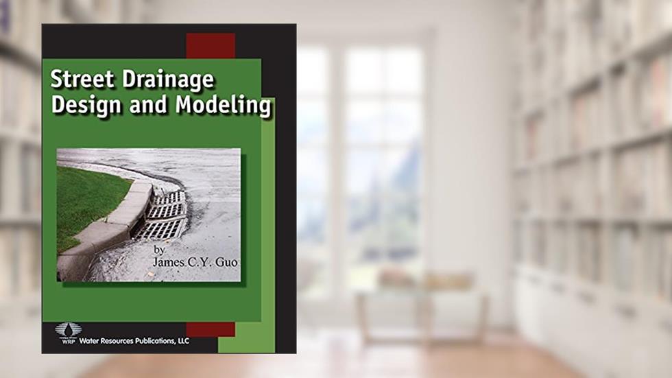 Street Drainage Design and Modeling, written by James C y Guo