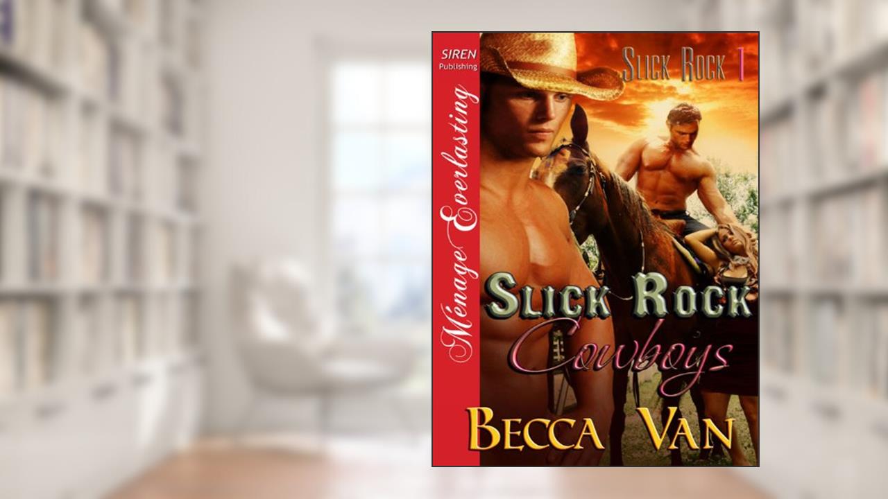 Slick Rock Cowboys [Slick Rock 1] (Siren Publishing Menage Everlasting), written by Becca Van
