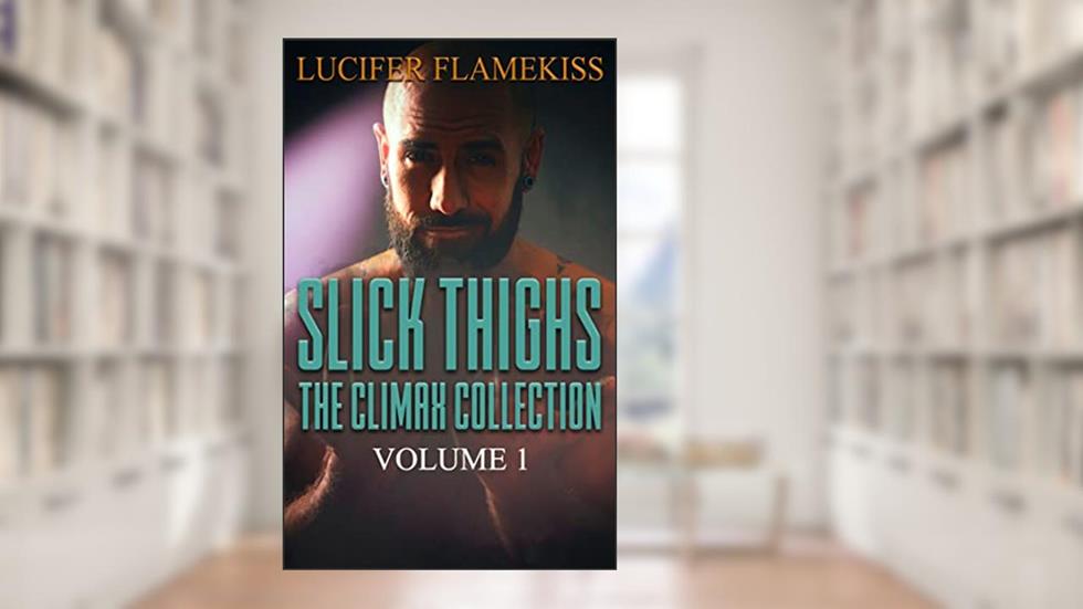 Slick Thighs: The Climax Collection (Control/MILF/Quick Erotica), written by Lucifer Flamekiss