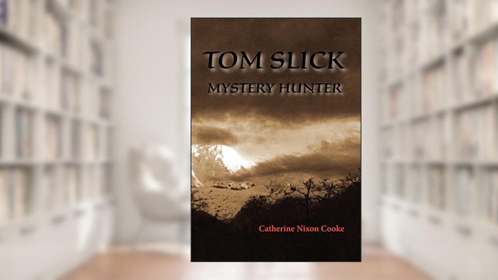 Tom Slick Mystery Hunter, written by Catherine Nixon Cooke