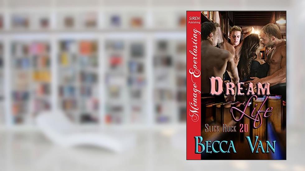 Dream Life [Slick Rock 20] (Siren Publishing Menage Everlasting), written by Becca Van
