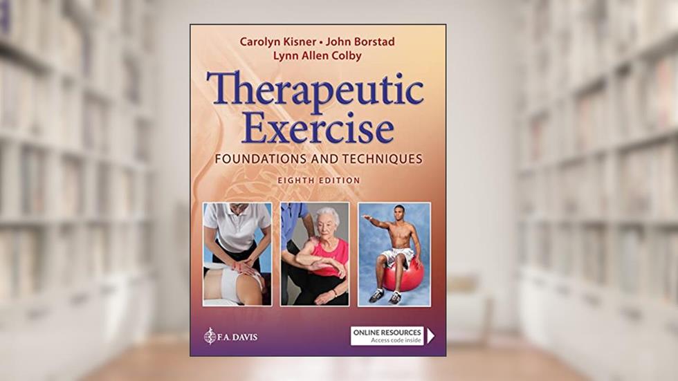 Therapeutic Exercise: Foundations and Techniques (Therapeudic Exercise: Foundations and Techniques), written by Carolyn Kisner PT  MS; Lynn Allen Colby PT  MS; John Borstad PT  PhD