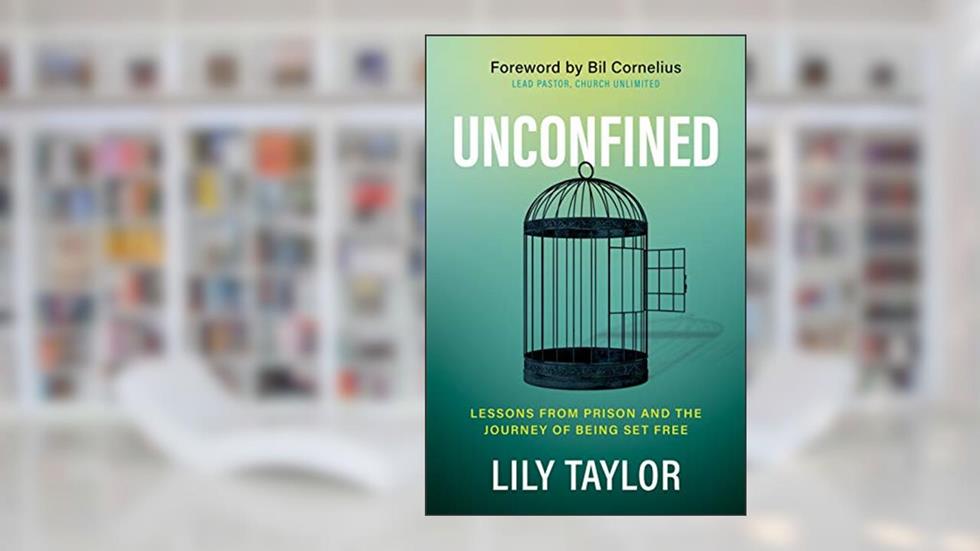 Unconfined: Lessons from Prison and the Journey of Being Set Free, written by Lily Taylor